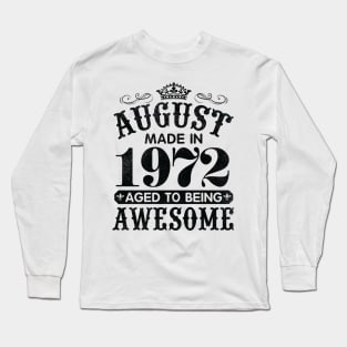 August Made In 1972 Aged To Being Awesome Happy Birthday 48 Years Old To Me You Papa Daddy Son Long Sleeve T-Shirt